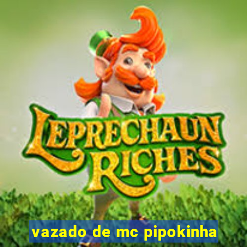 vazado de mc pipokinha